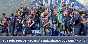 Soi Kèo PSG Vs PSV Ngày 23/10/2024 Cực Chuẩn Xác